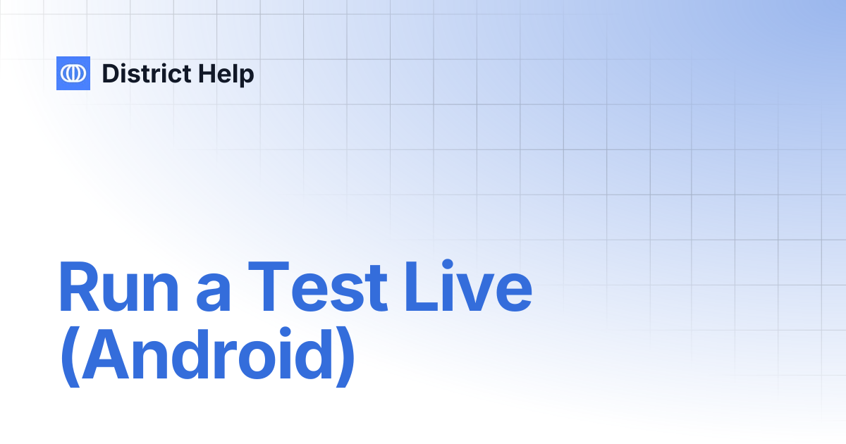 Run a Test Live (Android) | District Help